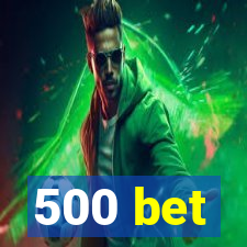 500 bet